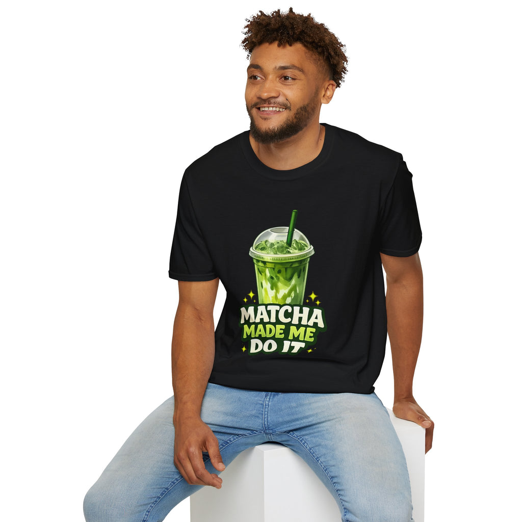 Matcha Made Me Do It T-Shirt