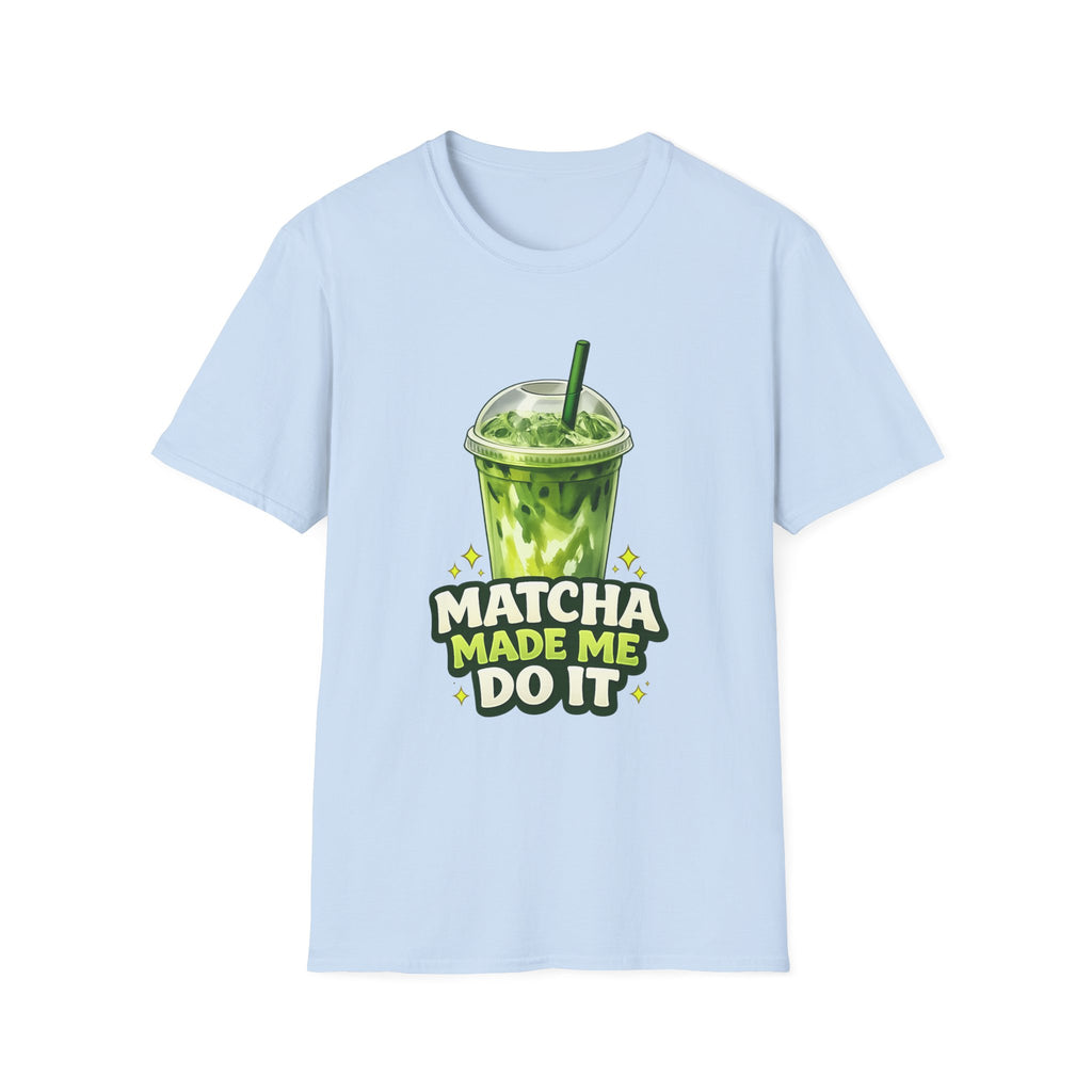 Matcha Made Me Do It T-Shirt