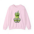 Matcha Made Me Do It Sweatshirt